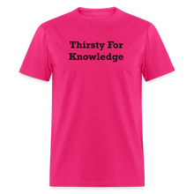 Load image into Gallery viewer, Thirsty For Knowledge Black Font Unisex Classic T-Shirt - fuchsia
