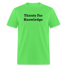 Load image into Gallery viewer, Thirsty For Knowledge Black Font Unisex Classic T-Shirt - kiwi

