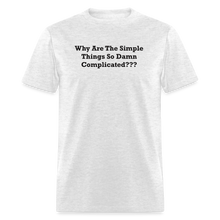 Load image into Gallery viewer, Why Are The Simple Things So Damn Complicated Black Font Unisex Classic T-Shirt - light heather gray

