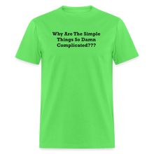 Load image into Gallery viewer, Why Are The Simple Things So Damn Complicated Black Font Unisex Classic T-Shirt - kiwi
