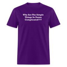 Load image into Gallery viewer, Why Are The Simple Things So Damn Complicated White Font Unisex Classic T-Shirt - purple
