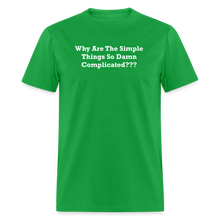 Load image into Gallery viewer, Why Are The Simple Things So Damn Complicated White Font Unisex Classic T-Shirt - bright green
