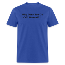 Load image into Gallery viewer, Why Don&#39;t You Go CGI Yourself Black Font Unisex Classic T-Shirt - royal blue
