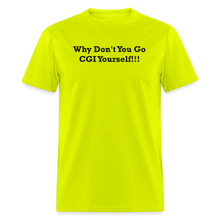 Load image into Gallery viewer, Why Don&#39;t You Go CGI Yourself Black Font Unisex Classic T-Shirt - safety green
