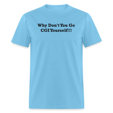 Load image into Gallery viewer, Why Don&#39;t You Go CGI Yourself Black Font Unisex Classic T-Shirt - aquatic blue
