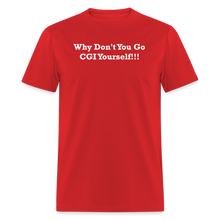 Load image into Gallery viewer, Why Don&#39;t You Go CGI Yourself White Font Unisex Classic T-Shirt - red

