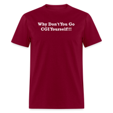 Load image into Gallery viewer, Why Don&#39;t You Go CGI Yourself White Font Unisex Classic T-Shirt - burgundy
