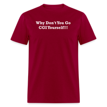 Load image into Gallery viewer, Why Don&#39;t You Go CGI Yourself White Font Unisex Classic T-Shirt - dark red
