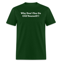 Load image into Gallery viewer, Why Don&#39;t You Go CGI Yourself White Font Unisex Classic T-Shirt - forest green
