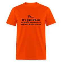 Load image into Gallery viewer, Yo It&#39;s Just Food No Matter Where You Go The Food Black Font Will Be Similar Unisex Classic T-Shirt - orange
