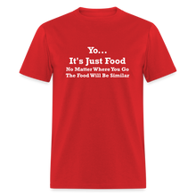 Load image into Gallery viewer, Yo It&#39;s Just Food No Matter Where You Go The Food White Font Will Be Similar Unisex Classic T-Shirt - red
