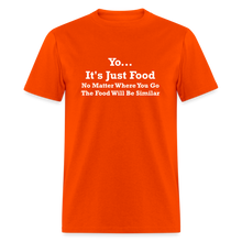 Load image into Gallery viewer, Yo It&#39;s Just Food No Matter Where You Go The Food White Font Will Be Similar Unisex Classic T-Shirt - orange
