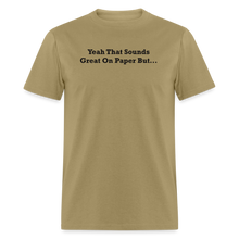 Load image into Gallery viewer, Yeah That Sounds Great On Paper But... Black Font Unisex Classic T-Shirt - khaki
