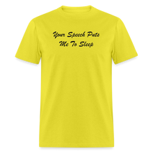 Load image into Gallery viewer, Your Speech Puts Me To Sleep Black Font Unisex Classic T-Shirt - yellow
