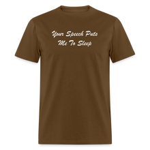 Load image into Gallery viewer, Your Speech Puts Me To Sleep White Font Unisex Classic T-Shirt - brown
