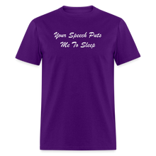 Load image into Gallery viewer, Your Speech Puts Me To Sleep White Font Unisex Classic T-Shirt - purple
