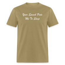 Load image into Gallery viewer, Your Speech Puts Me To Sleep White Font Unisex Classic T-Shirt - khaki
