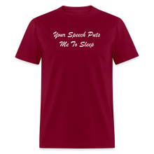Load image into Gallery viewer, Your Speech Puts Me To Sleep White Font Unisex Classic T-Shirt - burgundy
