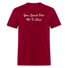 Load image into Gallery viewer, Your Speech Puts Me To Sleep White Font Unisex Classic T-Shirt - dark red
