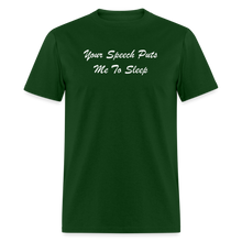 Load image into Gallery viewer, Your Speech Puts Me To Sleep White Font Unisex Classic T-Shirt - forest green
