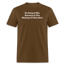 Load image into Gallery viewer, No Animal Was Harmed In The Making Of This Shirt White Font Unisex Classic T-Shirt - brown
