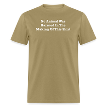 Load image into Gallery viewer, No Animal Was Harmed In The Making Of This Shirt White Font Unisex Classic T-Shirt - khaki
