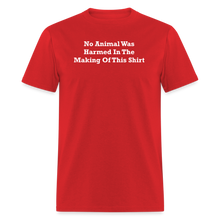 Load image into Gallery viewer, No Animal Was Harmed In The Making Of This Shirt White Font Unisex Classic T-Shirt - red
