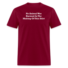 Load image into Gallery viewer, No Animal Was Harmed In The Making Of This Shirt White Font Unisex Classic T-Shirt - burgundy
