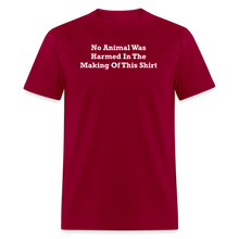 Load image into Gallery viewer, No Animal Was Harmed In The Making Of This Shirt White Font Unisex Classic T-Shirt - dark red
