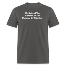 Load image into Gallery viewer, No Animal Was Harmed In The Making Of This Shirt White Font Unisex Classic T-Shirt - charcoal
