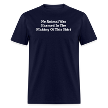 Load image into Gallery viewer, No Animal Was Harmed In The Making Of This Shirt White Font Unisex Classic T-Shirt - navy

