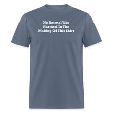 Load image into Gallery viewer, No Animal Was Harmed In The Making Of This Shirt White Font Unisex Classic T-Shirt - denim
