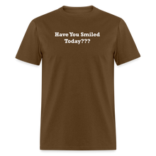 Load image into Gallery viewer, Have You Smiled Today??? White Font Unisex Classic T-Shirt - brown
