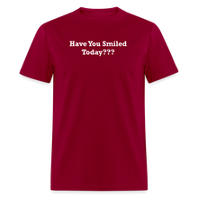Load image into Gallery viewer, Have You Smiled Today??? White Font Unisex Classic T-Shirt - dark red
