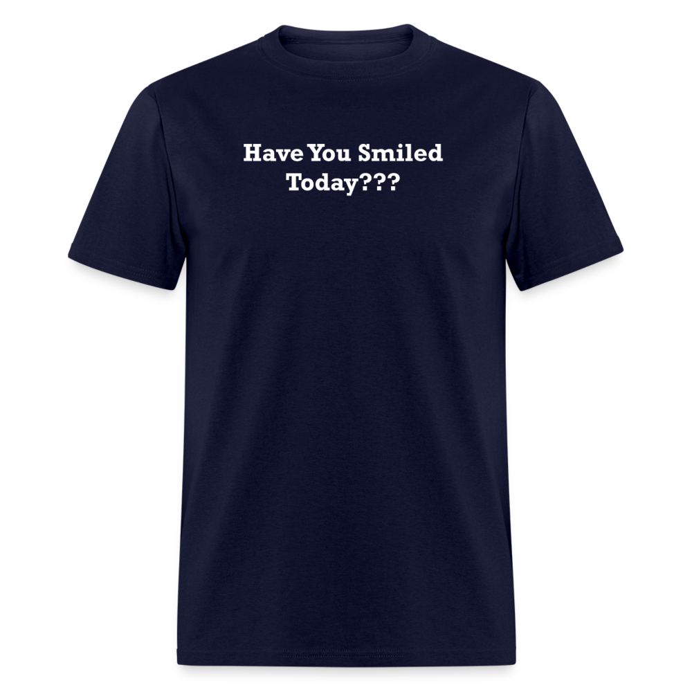 Have You Smiled Today??? White Font Unisex Classic T-Shirt - navy