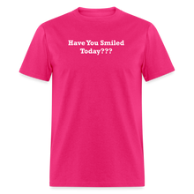 Load image into Gallery viewer, Have You Smiled Today??? White Font Unisex Classic T-Shirt - fuchsia

