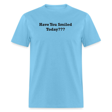 Load image into Gallery viewer, Have You Smiled Today??? Black Font Unisex Classic T-Shirt - aquatic blue
