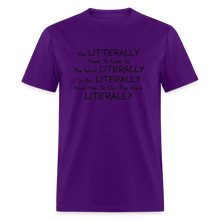 Load image into Gallery viewer, You Literally Need To Learn How To Use The Word Literally Black Font Unisex Classic T-Shirt - purple
