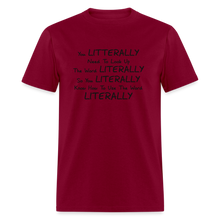 Load image into Gallery viewer, You Literally Need To Learn How To Use The Word Literally Black Font Unisex Classic T-Shirt - burgundy
