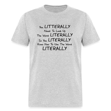 Load image into Gallery viewer, You Literally Need To Learn How To Use The Word Literally Black Font Unisex Classic T-Shirt - heather gray
