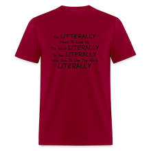 Load image into Gallery viewer, You Literally Need To Learn How To Use The Word Literally Black Font Unisex Classic T-Shirt - dark red
