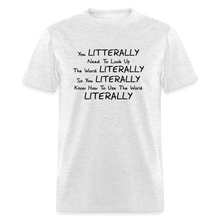 Load image into Gallery viewer, You Literally Need To Learn How To Use The Word Literally Black Font Unisex Classic T-Shirt - light heather gray

