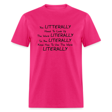 Load image into Gallery viewer, You Literally Need To Learn How To Use The Word Literally Black Font Unisex Classic T-Shirt - fuchsia
