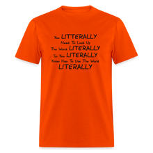 Load image into Gallery viewer, You Literally Need To Learn How To Use The Word Literally Black Font Unisex Classic T-Shirt - orange
