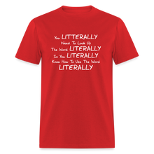 Load image into Gallery viewer, You Literally Need To Learn How To Use The Word Literally White Font Unisex Classic T-Shirt - red
