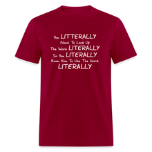 Load image into Gallery viewer, You Literally Need To Learn How To Use The Word Literally White Font Unisex Classic T-Shirt - dark red
