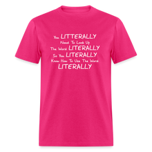 Load image into Gallery viewer, You Literally Need To Learn How To Use The Word Literally White Font Unisex Classic T-Shirt - fuchsia
