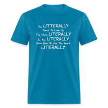Load image into Gallery viewer, You Literally Need To Learn How To Use The Word Literally White Font Unisex Classic T-Shirt - turquoise

