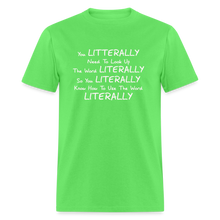 Load image into Gallery viewer, You Literally Need To Learn How To Use The Word Literally White Font Unisex Classic T-Shirt - kiwi
