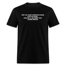 Load image into Gallery viewer, What Happens In Vegas Nine Months Later White Font Unisex Classic T-Shirt - black

